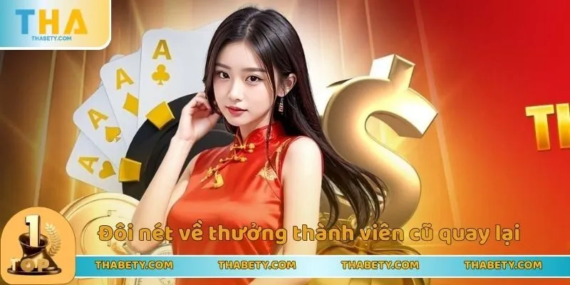 Thưởng Thành Viên Cũ Quay Lại Thabet Dành Cho Mọi Người 1 Đôi nét về thưởng thành viên cũ quay lại Thabet