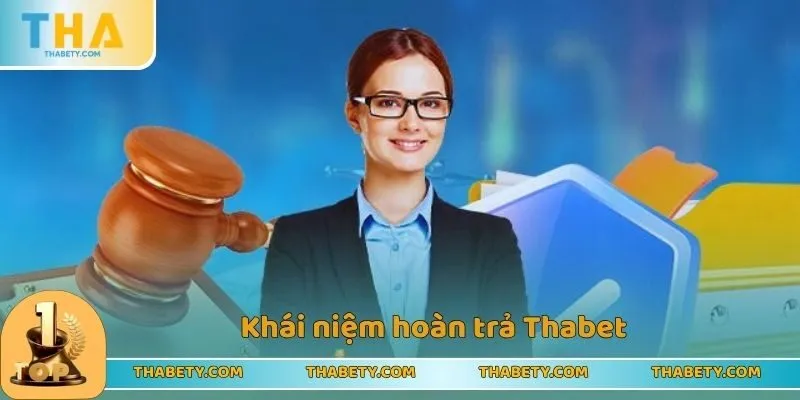 Hoàn Trả Thabet - Sự Kiện Cực Hời Cho Tay Cược Chăm Chỉ 1 Khái niệm hoàn trả Thabet