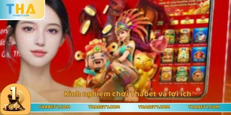 Kinh Nghiệm Chơi Thabet - Tầm Quan Trọng Hàng Đầu 1 Kinh nghiệm chơi Thabet và lợi ích