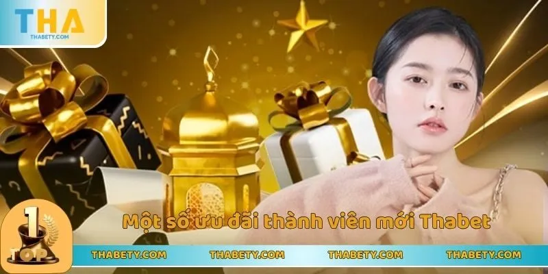 Ưu Đãi Thành Viên Mới Thabet - Thưởng Khủng Cho Tân Thủ 2 Một số ưu đãi thành viên mới Thabet nên biết